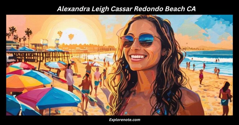 Alexandra Leigh Cassar Redondo Beach CA_ A Comprehensive Look at Her Life, Contributions, and Legacy