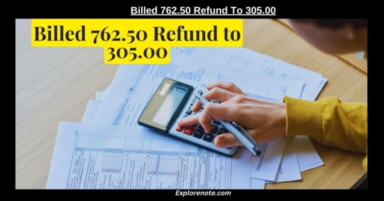 Understanding “Billed 762.50 Refund To 305.00”_ A Detailed Guide