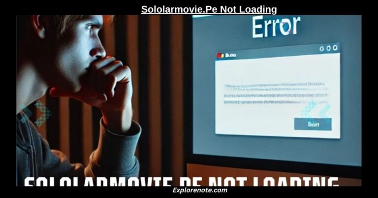 Why “Sololarmovie.Pe Not Loading”? – A Troubleshooting Guide